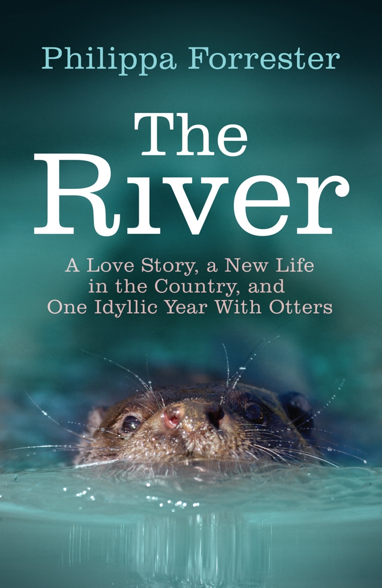 

The River. A Love Story, a New Life in the Country, and One Idyllic Year With Otters