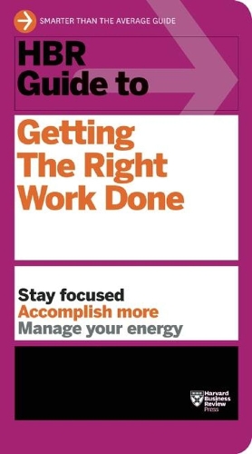 HBR Guide to Getting the Right Work Done (HBR Guide Series) 