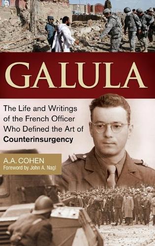 

Galula: The Life and Writings of the French Officer Who Defined the Art of Counterinsurgency