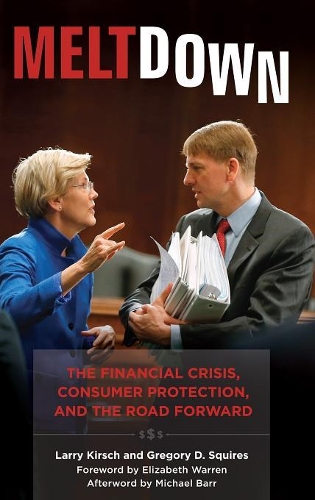 

Meltdown: The Financial Crisis, Consumer Protection, and the Road Forward