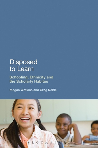 

Disposed to Learn: Schooling, Ethnicity and the Scholarly Habitus