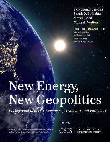 

New Energy, New Geopolitics: Background Report 3: Scenarios, Strategies, and Pathways
