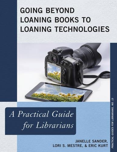 [object Object] «Going Beyond Loaning Books to Loaning Technologies: A Practical Guide for Librarians», авторов Эрик Курт, Джанель Сандер, Лори С. Местре - фото №1