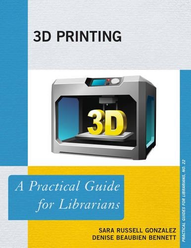 [object Object] «3D Printing: A Practical Guide for Librarians», авторов Дениз Бобьен Беннетт, Сара Рассел Гонсалес - фото №1