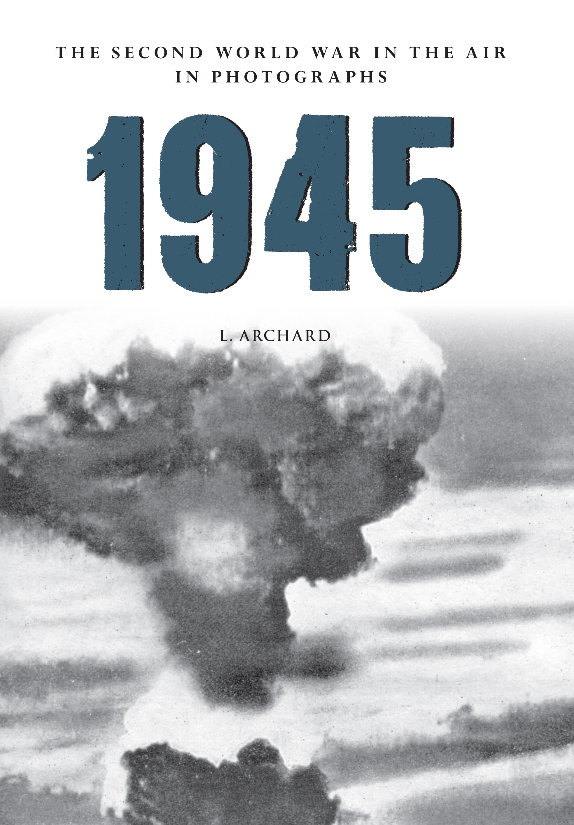 

1945 The Second World War in the Air in Photographs