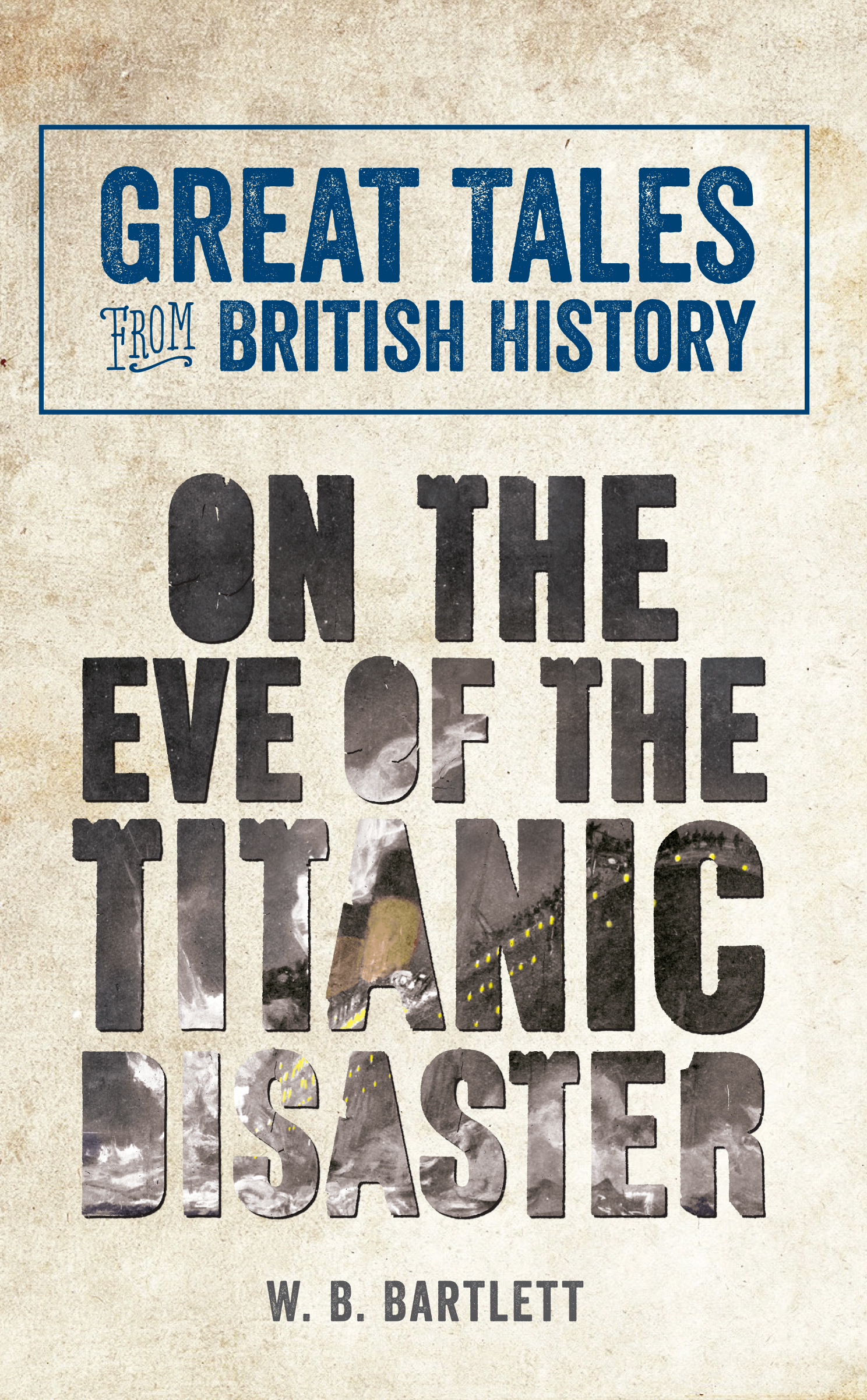 

Great Tales from British History: On the Eve of the Titanic Disaster