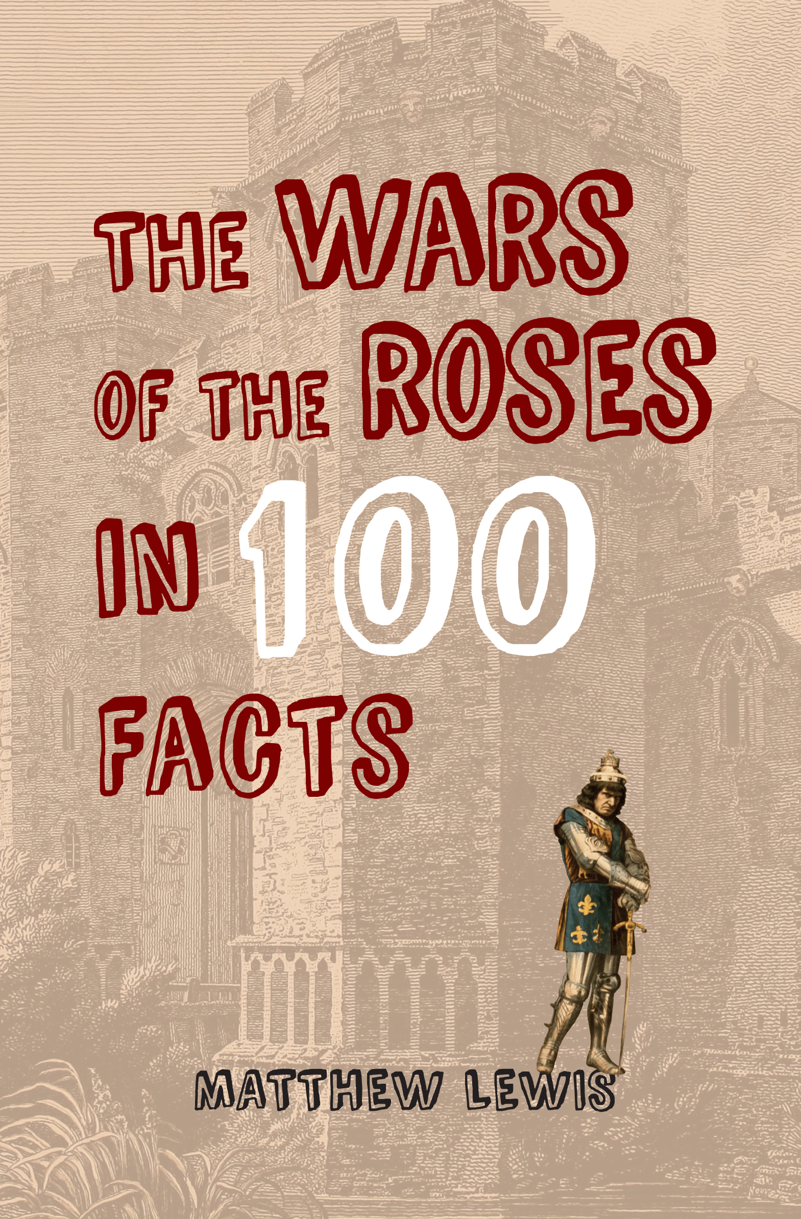 

The Wars of the Roses in 100 Facts