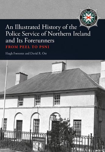 [object Object] «An Illustrated History of the Police Service in Northern Ireland and its Forerunners: From Peel to PSNI», авторов Дэвид Р. Орр, Хью Форрестер - фото №1