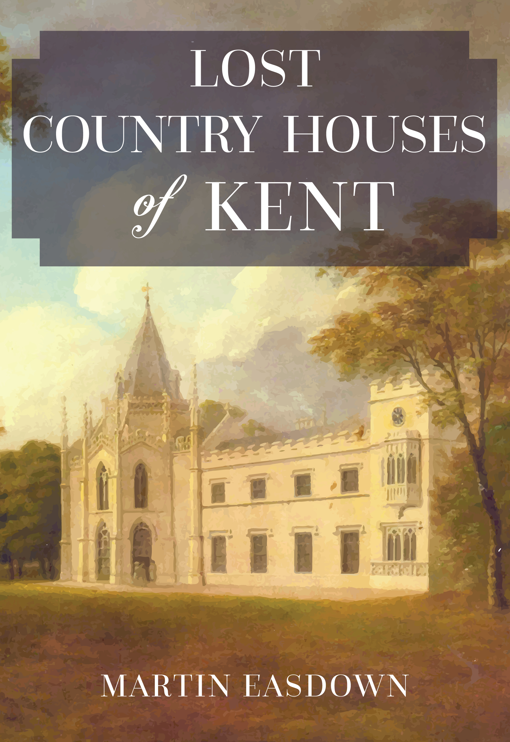 

Lost Country Houses of Kent