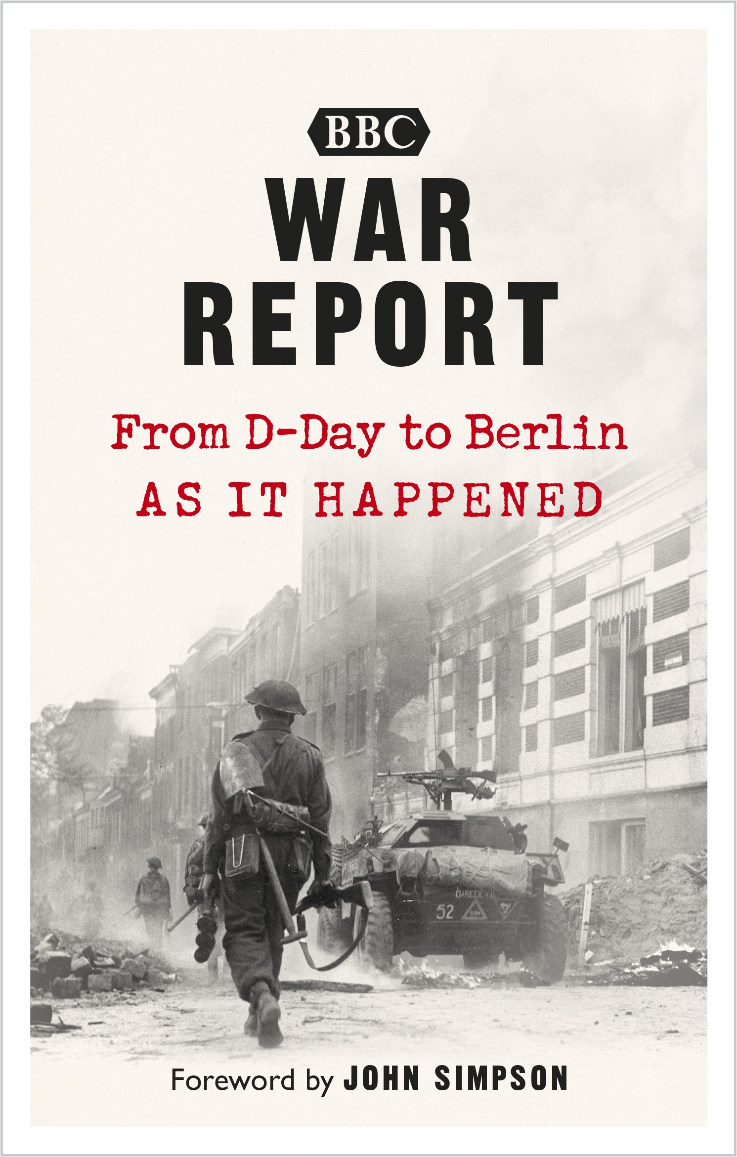 

War Report. From D-Day to Berlin, as it happened