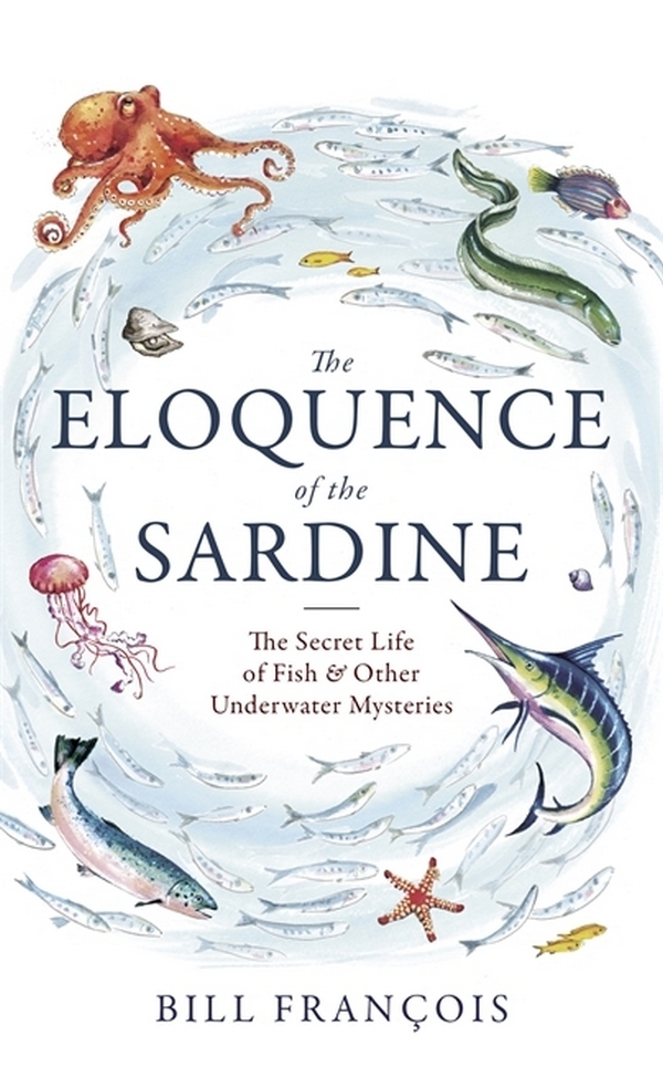 

The Eloquence of the Sardine. The Secret Life of Fish & Other Underwater Mysteries