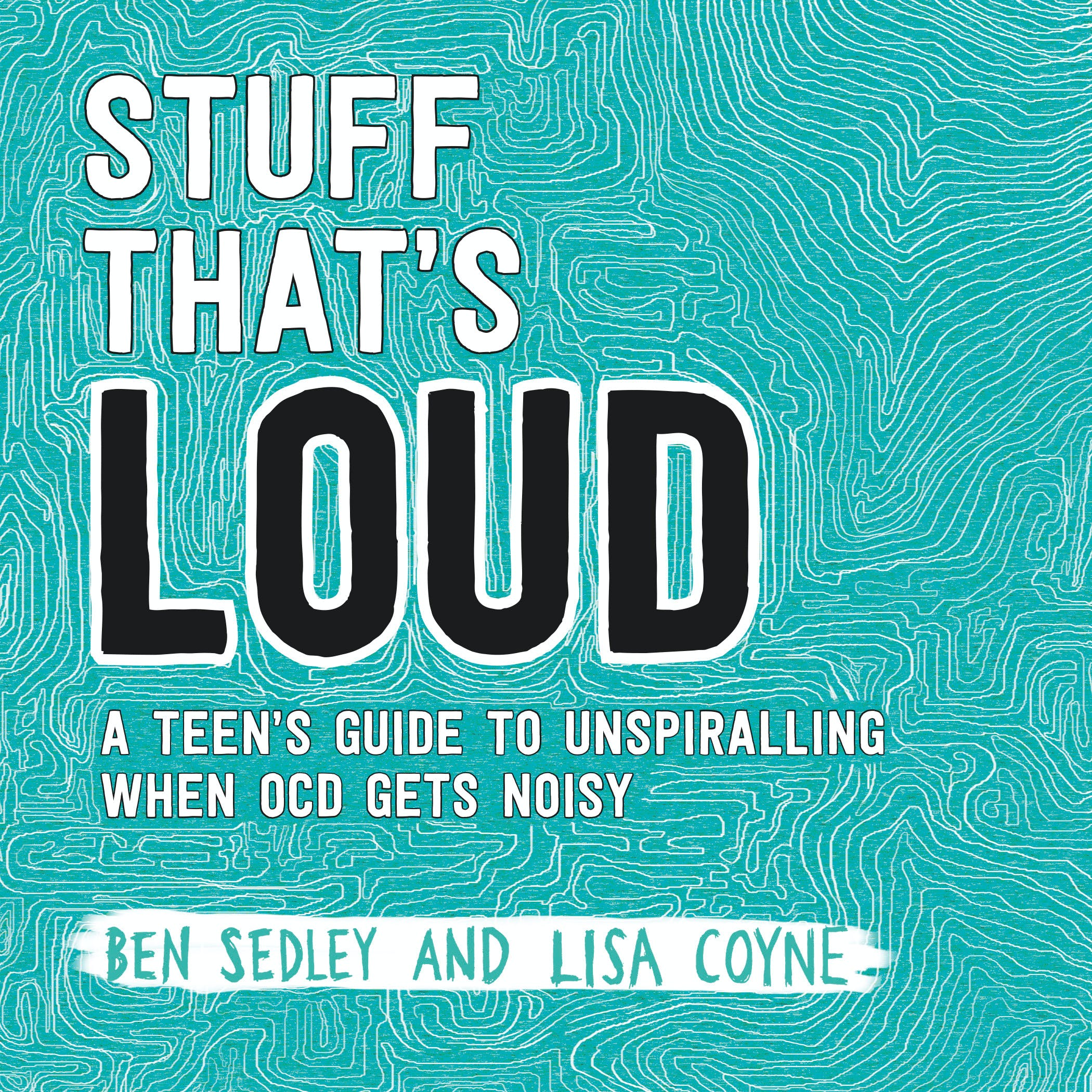 [object Object] «Stuff That's Loud. A Teen's Guide to Unspiralling when OCD Gets Noisy», авторів Ліза Койн, Бен Седлі - фото №1