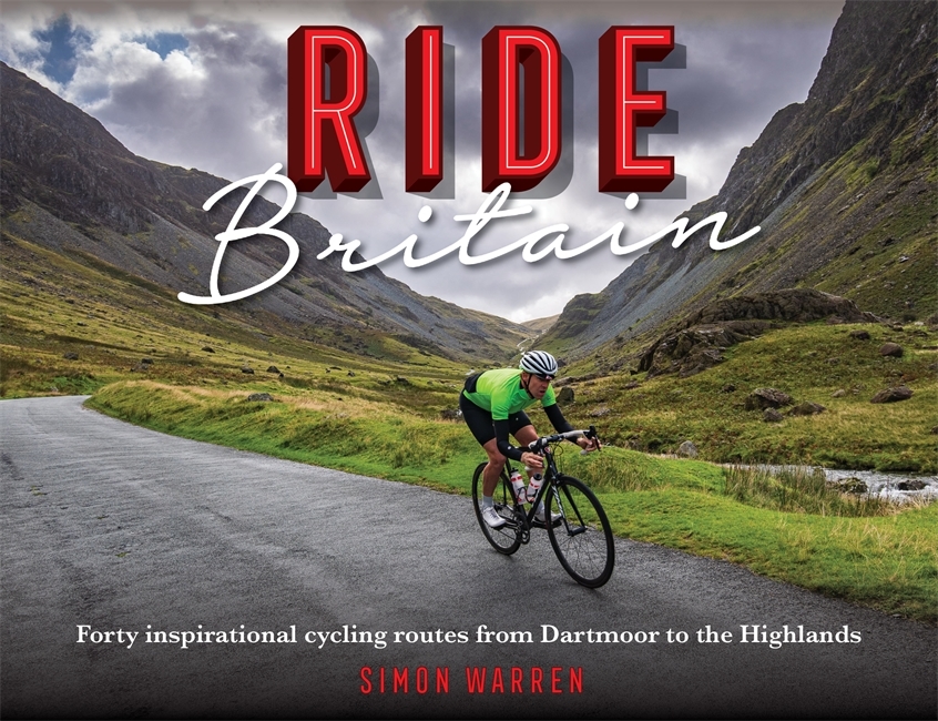 

Ride Britain. Forty inspirational cycling routes from Dartmoor to the Highlands