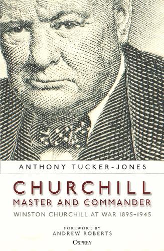 

Churchill, Master and Commander: Winston Churchill at War 1895–1945