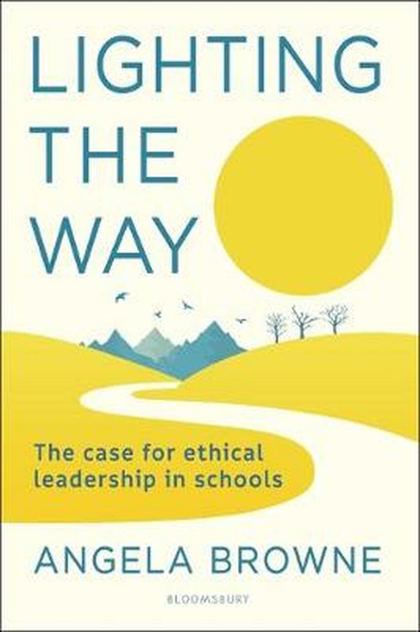 

Lighting the Way : The case for ethical leadership in schools
