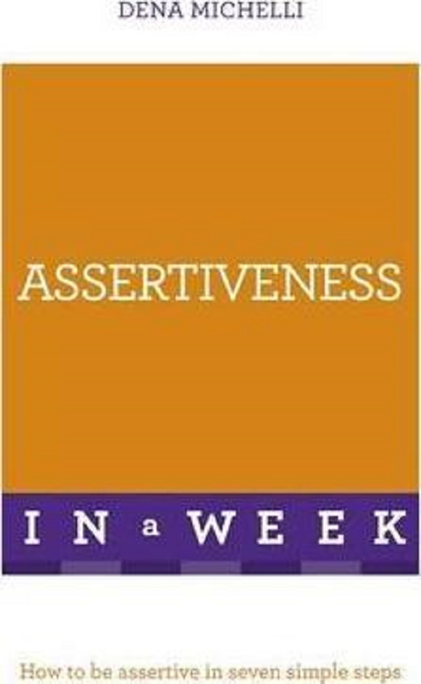 

Assertiveness In A Week: How To Be Assertive In Seven Simple Steps