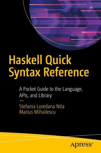 [object Object] «Haskell Quick Syntax Reference: A Pocket Guide to the Language, APIs, and Library», авторів Маріус Міхайлеску, Стефанія Лоредана Ніта - фото №1