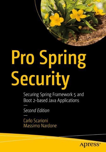 [object Object] «Pro Spring Security: Securing Spring Framework 5 and Boot 2-based Java Applications», авторов Карло Скариони, Массимо Нардоне - фото №1