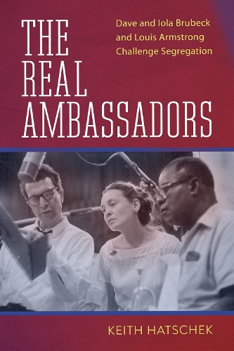 [object Object] «The Real Ambassadors: Dave and Iola Brubeck and Louis Armstrong Challenge Segregation», авторов Кит Хатчек, Иоланда Баван - фото №1