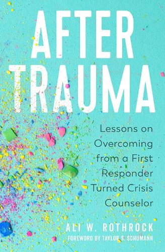 

After Trauma: Lessons on Overcoming from a First Responder Turned Crisis Counselor
