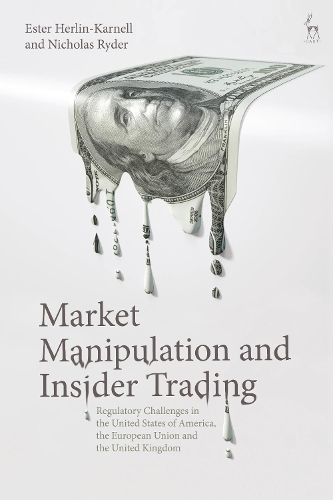

Market Manipulation and Insider Trading: Regulatory Challenges in the United States of America, the European Union and the United Kingdom