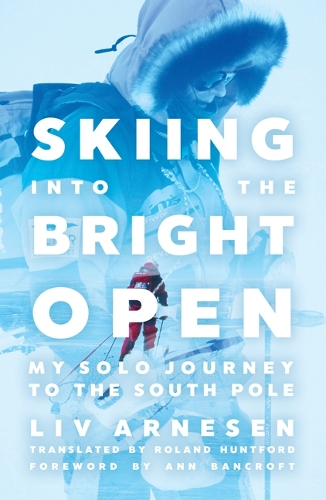 [object Object] «Skiing into the Bright Open: My Solo Journey to the South Pole», автор Лив Арнесен - фото №1