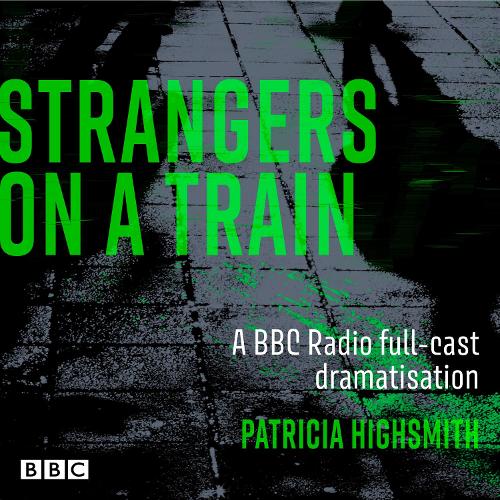 

Strangers on a Train: A BBC Radio full-cast dramatisation