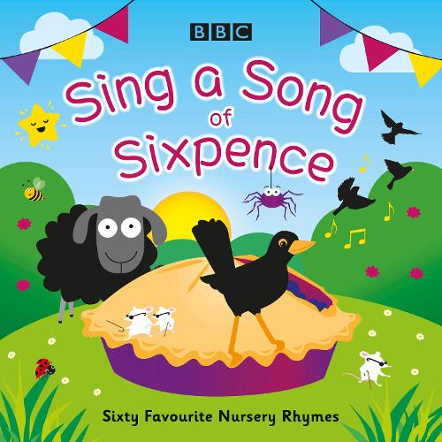 

Sing a Song of Sixpence: Sixty Favourite Nursery Rhymes