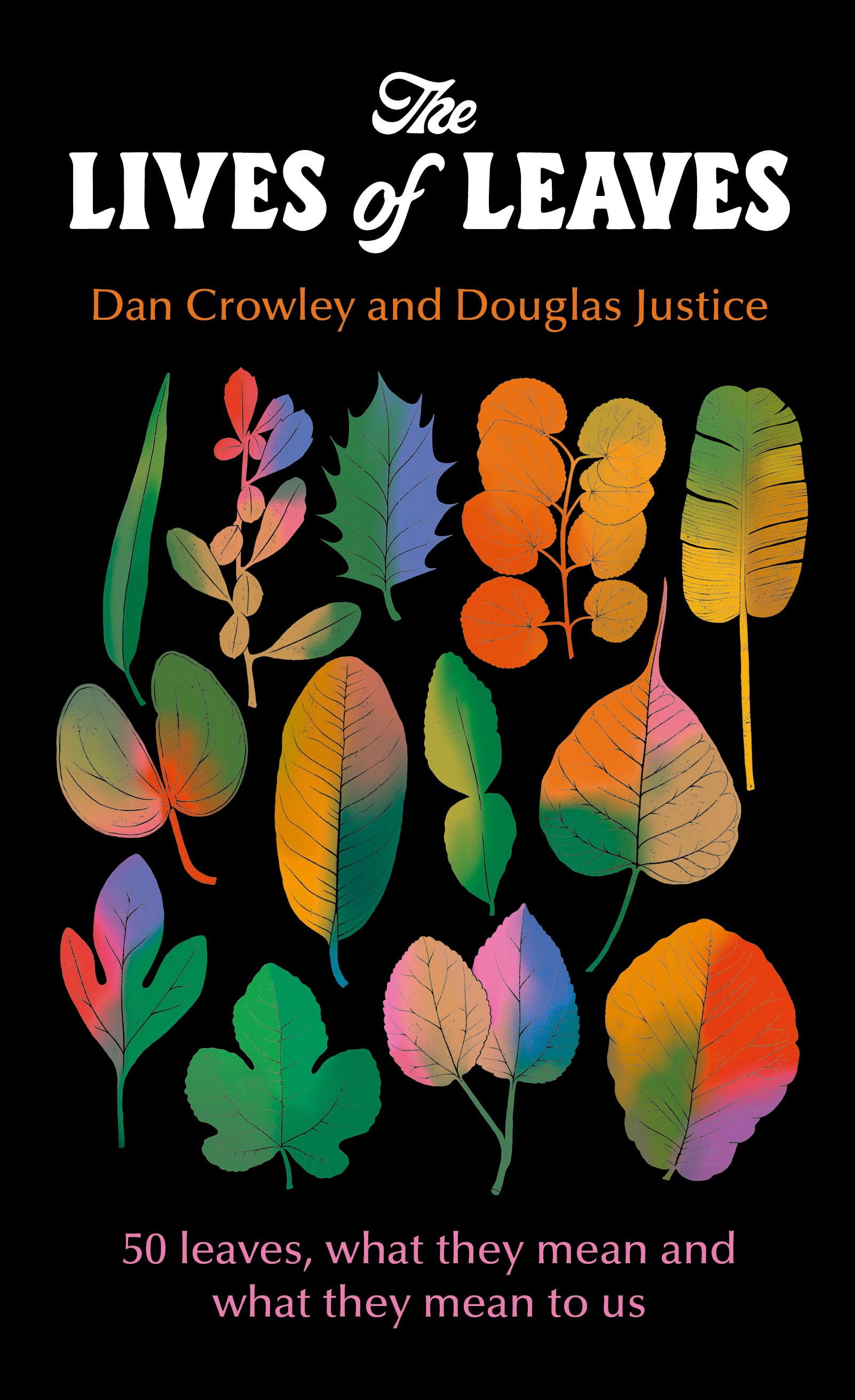 

The Lives of Leaves. 50 Leaves, What they Mean, and What They Mean to Us