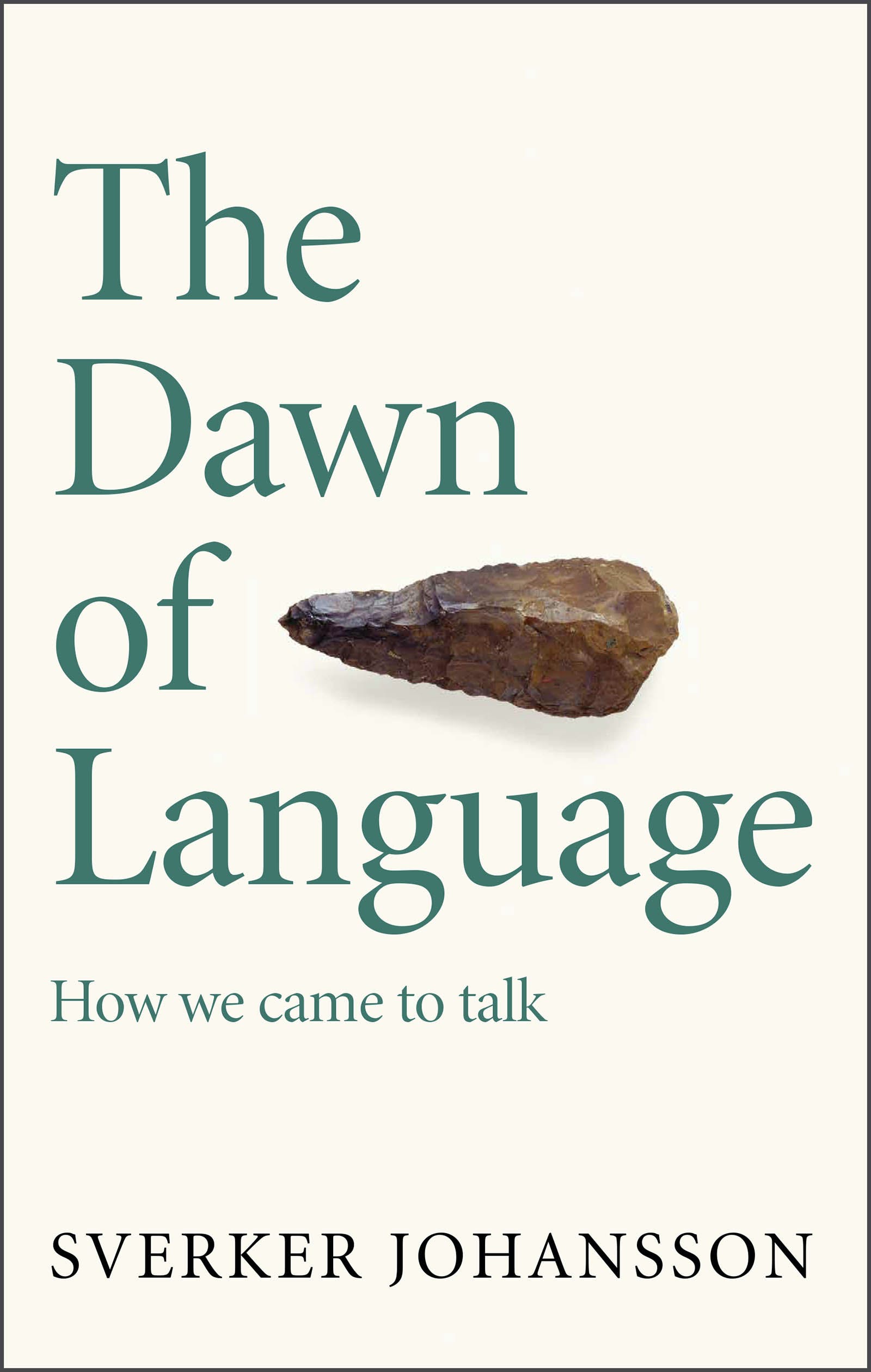 

The Dawn of Language. The story of how we came to talk