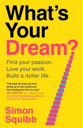 Книга «What's Your Dream?: Find Your Passion. Love Your Work