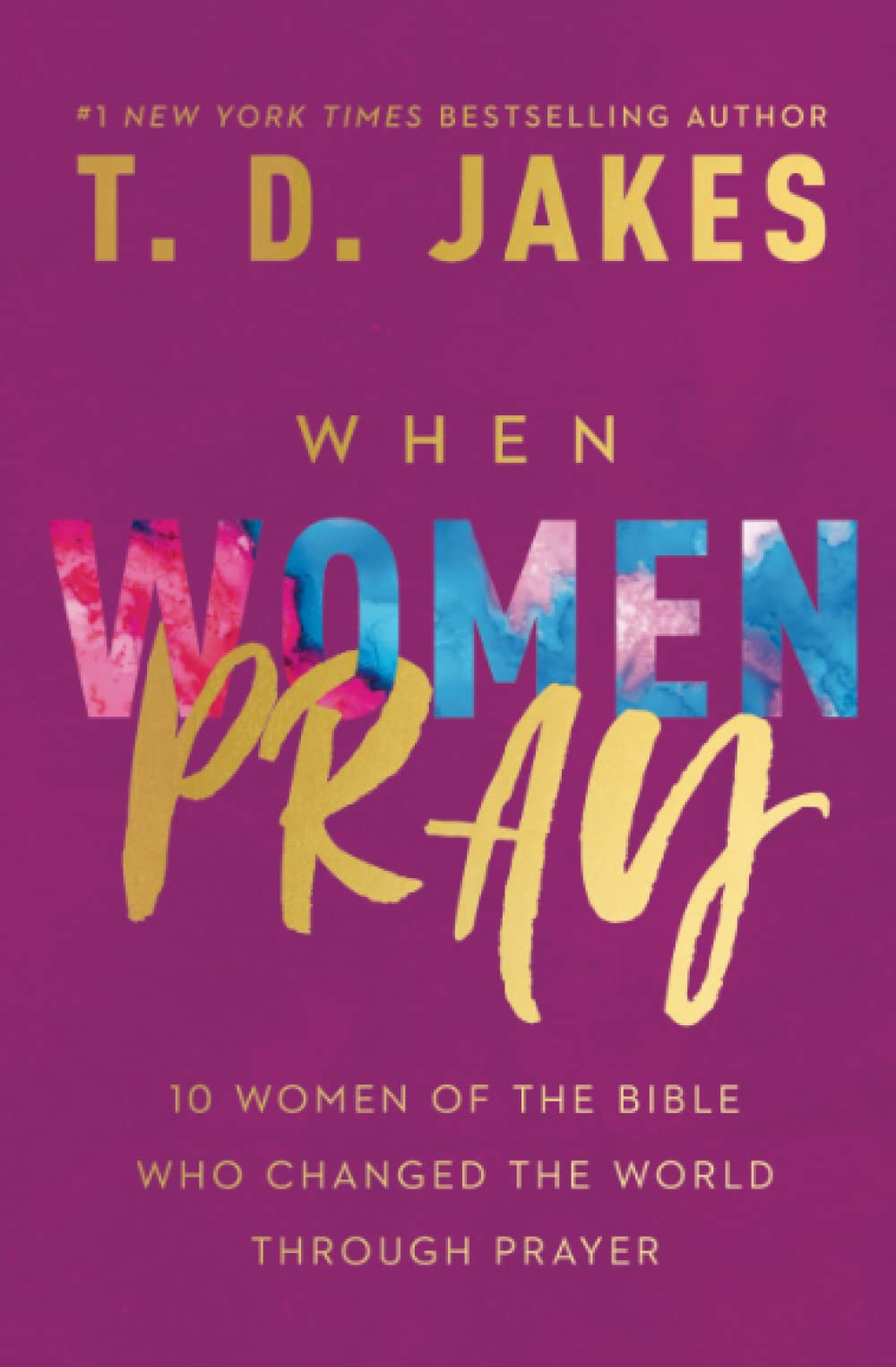 Паперова книга «When Women Pray. 10 Women of the Bible Who Changed the World through Prayer», автор Т. Д. Джейкс - фото №1