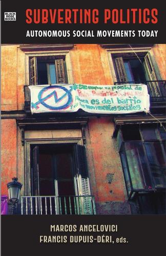 

Subverting Politics – Autonomous Social Movements Today