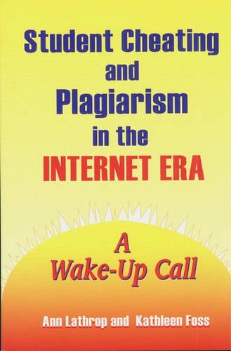 

Student Cheating and Plagiarism in the Internet Era: A Wake-Up Call