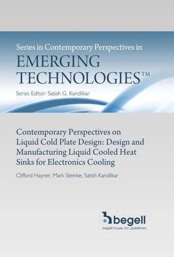 

Contemporary Perspectives in Liquid Cold Plate Design: Design and Manufacturing Liquid Cooled Heat Sinks for Electronics Cooling