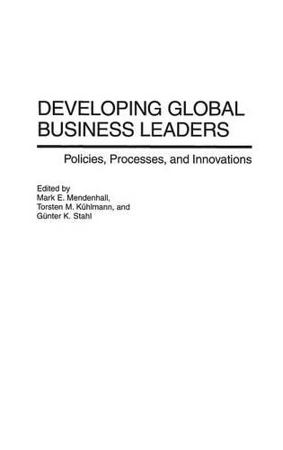 

Developing Global Business Leaders: Policies, Processes, and Innovations