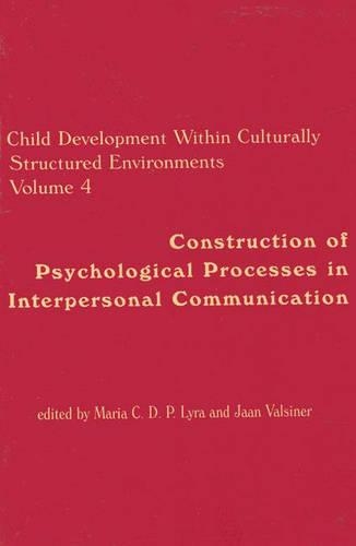 

Child Development Within Culturally Structured Environments, Volume 4: Construction of Psychological Processes in Interpersonal Communication