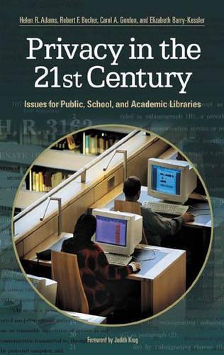 

Privacy in the 21st Century: Issues for Public, School, and Academic Libraries