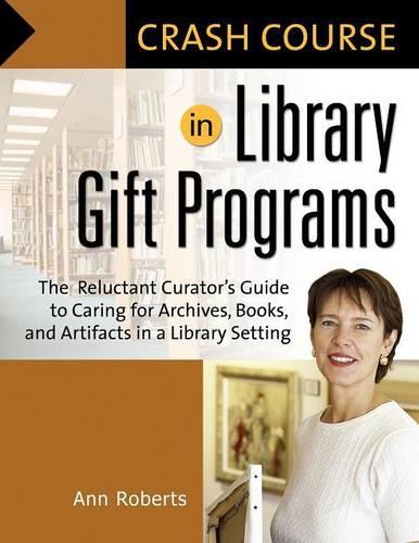 [object Object] «Crash Course in Library Gift Programs: The Reluctant Curator's Guide to Caring for Archives, Books, and Artifacts in a Library Setting», автор Энн Робертс - фото №1