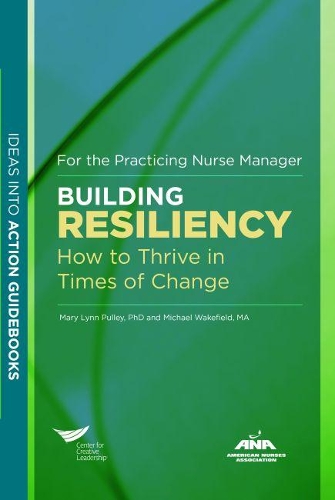 

Building Resiliency: How to Thrive in Times of Change For the Practicing Nurse Manager