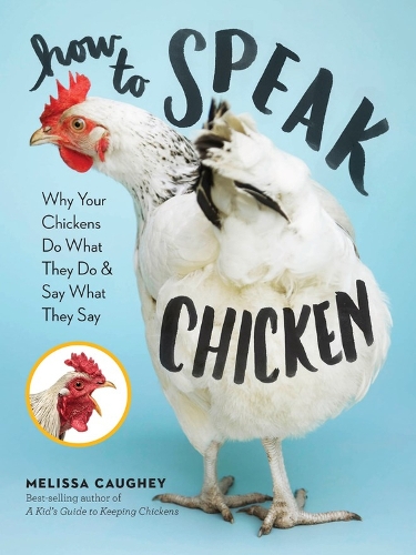 [object Object] «How to Speak Chicken: Why Your Chickens Do What They Do & Say What They Say», автор Мелисса Коги - фото №1