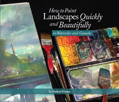 How to Paint Landscapes Quickly and Beautifully in Watercolor and Gouache 