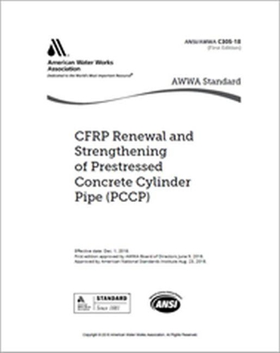 

AWWA C305-18 CFPR Renewal and Strengthening of Prestressed Concrete Cylinder Pipe (PCCP)