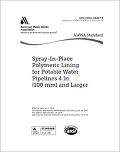 

AWWA C620-19 Spray-In-Place Polymeric Lining for Potable Water Pipelines, 4 In. (100 mm) and Larger