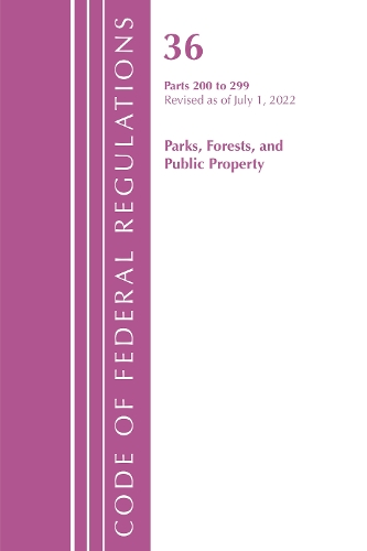 

Code of Federal Regulations, Title 36 Parks, Forests, and Public Property 200-299, Revised as of July 1, 2022