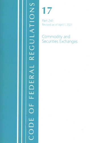 [object Object] «Code of Federal Regulations, Title 17 Commodity and Securities Exchanges 241, Revised as of April 1, 2021», автор Федеральный реестр США - фото №1