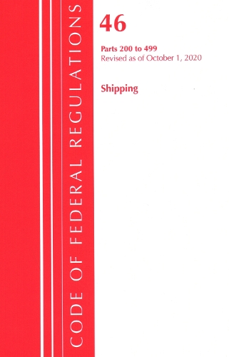 

Code of Federal Regulations, Title 46 Shipping 200-499, Revised as of October 1, 2020