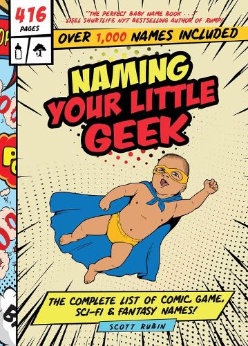 [object Object] «Naming Your Little Geek: The Complete List of Comic Book, Video Games, Sci-Fi, & Fantasy Names», автор Скотт Рубин - фото №1