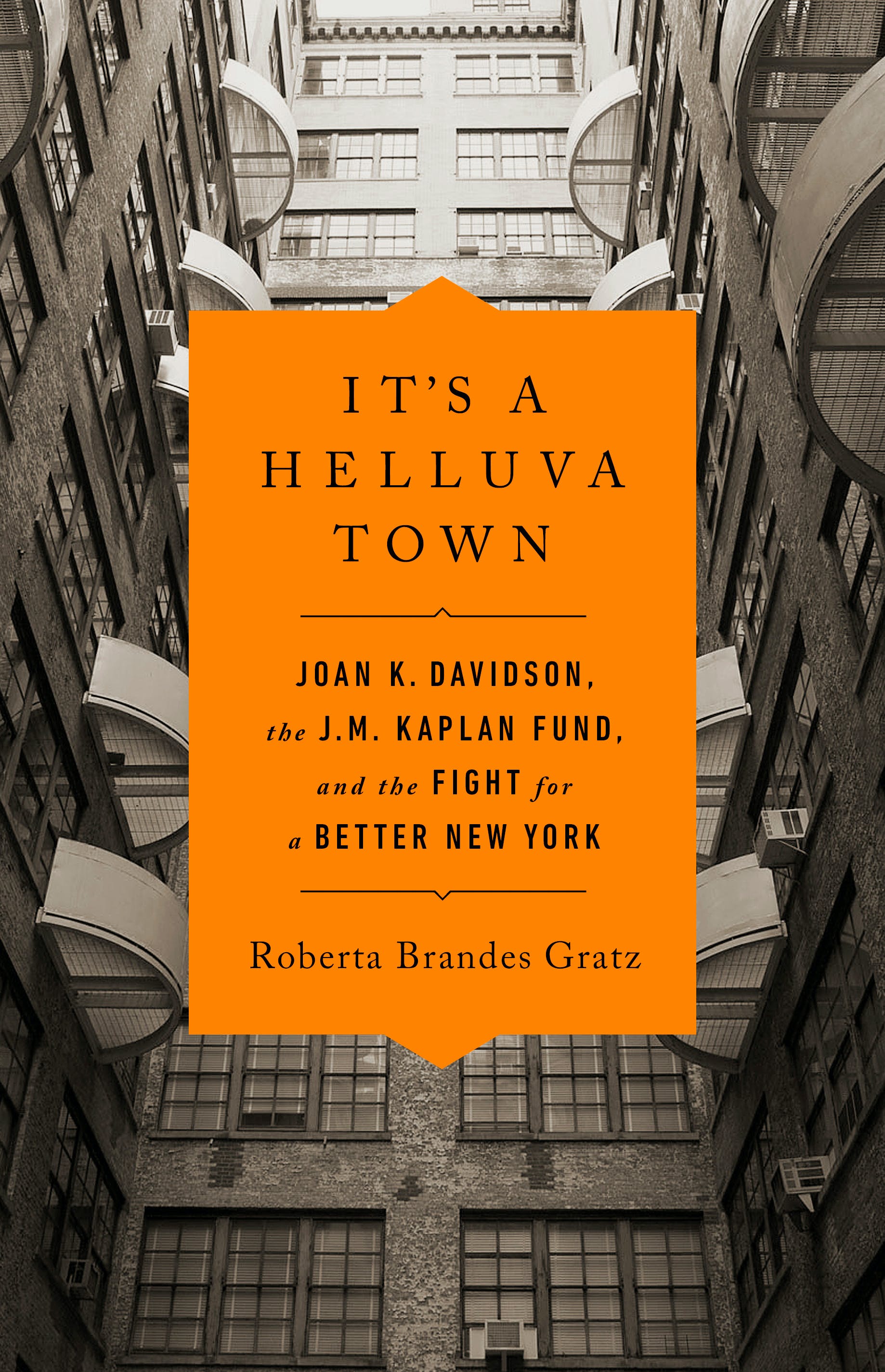 

It's a Helluva Town. Joan K. Davidson, the J.M. Kaplan Fund, and the Fight for a Better New York