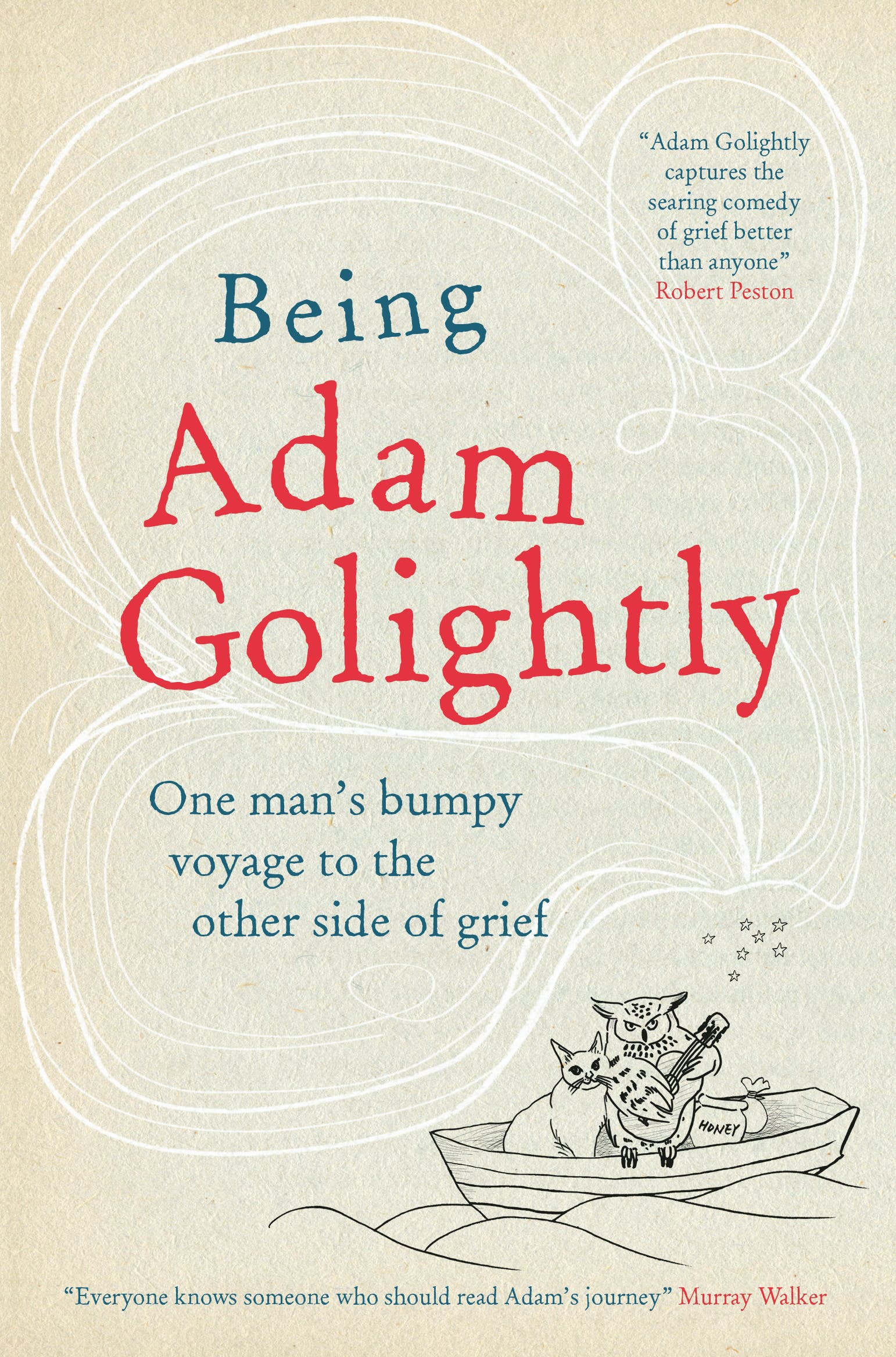 

Being Adam Golightly. One man's bumpy voyage to the other side of grief